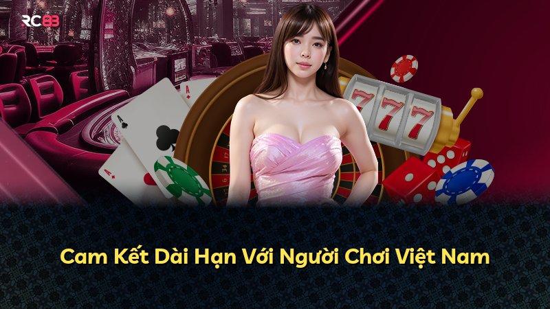Cam Kết Dài Hạn Với Người Chơi Việt Nam