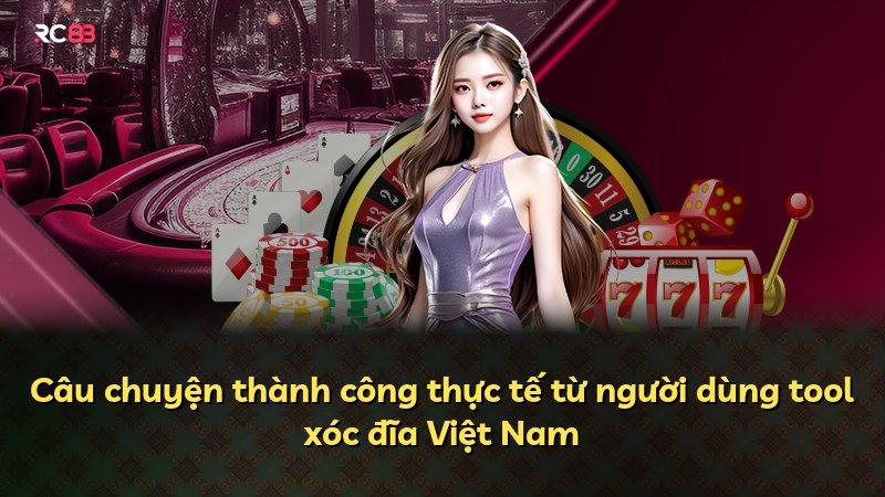 Câu chuyện thành công thực tế từ người dùng tool xóc đĩa Việt Nam