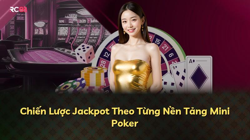 Chiến Lược Jackpot Theo Từng Nền Tảng Mini Poker