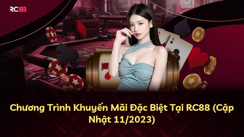 Chương Trình Khuyến Mãi Đặc Biệt Tại RC88 (Cập Nhật 11/2023)