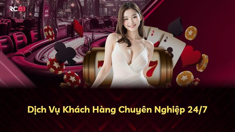 Dịch Vụ Khách Hàng Chuyên Nghiệp 24/7