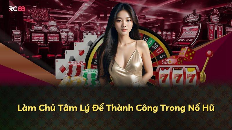 Làm Chủ Tâm Lý Để Thành Công Trong Nổ Hũ