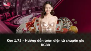 Kèo 1.75 – Hướng dẫn toàn diện từ chuyên gia RC88